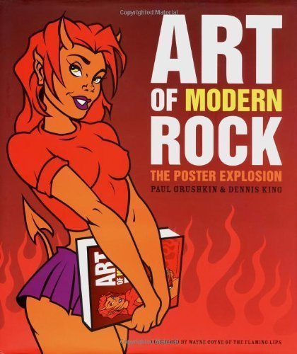 Art of Modern Rock: The Poster Explosion by Paul Grushkin, Dennis King (11/4/2004)